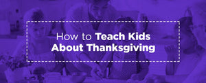 How to Teach Kids About Thanksgiving