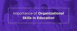 Importance of Organizational Skills for Students