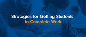 Strategies for Getting Students to Complete Work
