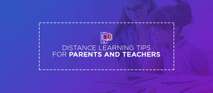 Distance Learning Tips for Parents and Teachers