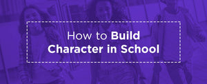 How to Build Character in School