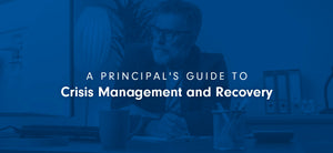 A Principal's Guide to Crisis Management and Recovery
