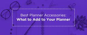 Best Planner Accessories: What to Add to Your Planner