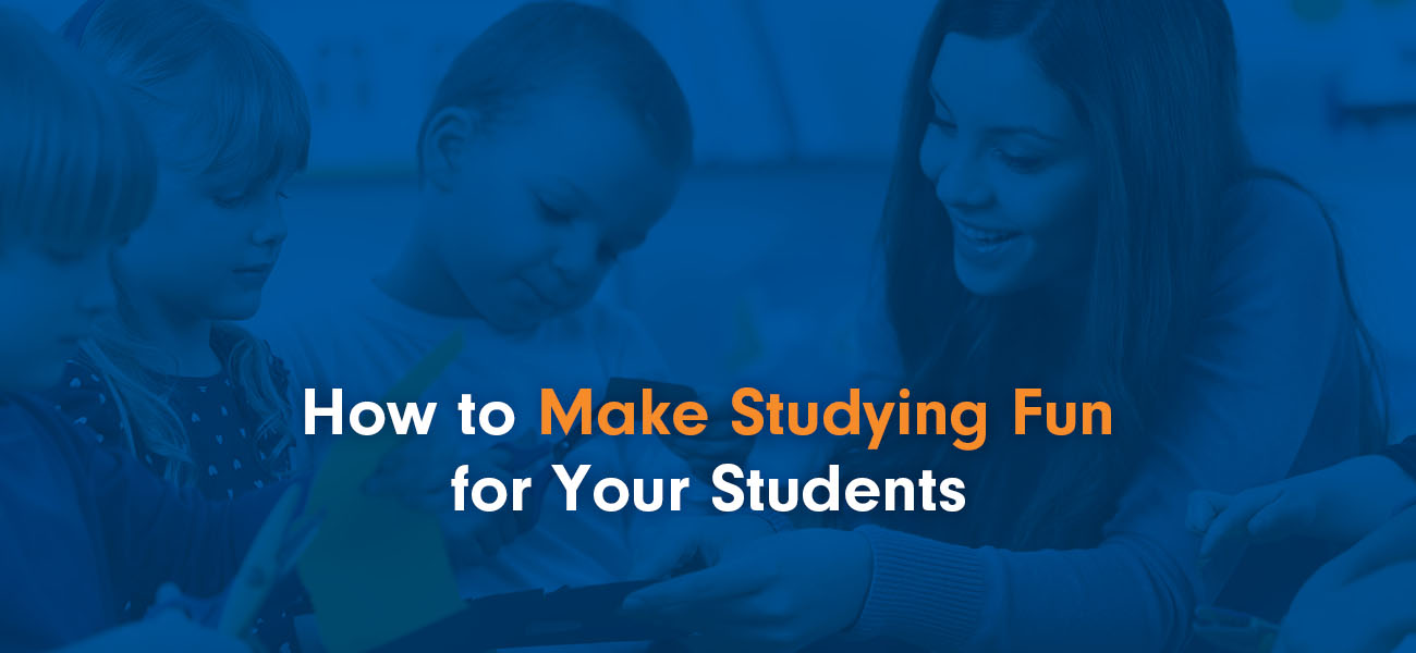 How to Make Studying Fun for Your Students
