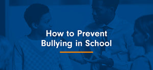 How to Prevent Bullying in School