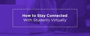 How to Stay Connected With Students Virtually