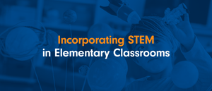 How to Incorporate STEM in Elementary Classrooms