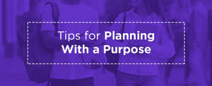 Tips for Planning With a Purpose