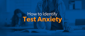How to Identify Test Anxiety